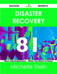 Cover image: Disaster Recovery 81 Success Secrets - 81 Most Asked Questions On Disaster Recovery - What You Need To Know 9781488515446