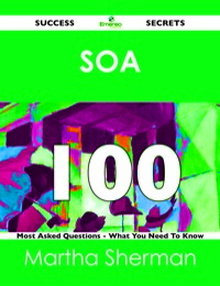 Cover image: SOA 100 Success Secrets - 100 Most Asked Questions On SOA - What You Need To Know 9781488515682