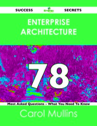 Imagen de portada: Enterprise Architecture 78 Success Secrets - 78 Most Asked Questions On Enterprise Architecture - What You Need To Know 9781488515712