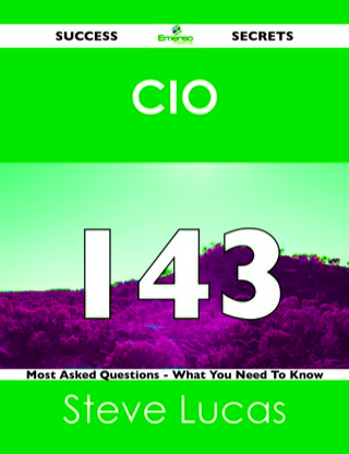 Cover image: CIO 143 Success Secrets - 143 Most Asked Questions On CIO - What You Need To Know 9781488515767