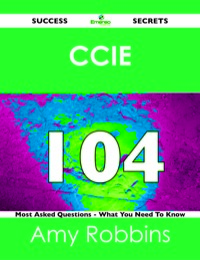 Imagen de portada: CCIE 104 Success Secrets - 104 Most Asked Questions On CCIE - What You Need To Know 9781488515828