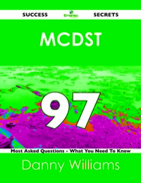 Cover image: MCDST 97 Success Secrets - 97 Most Asked Questions On MCDST - What You Need To Know 9781488515897