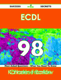 صورة الغلاف: ECDL 98 Success Secrets - 98 Most Asked Questions On ECDL - What You Need To Know 9781488516184