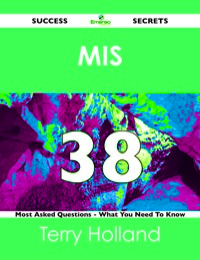 Cover image: MIS 38 Success Secrets - 38 Most Asked Questions On MIS - What You Need To Know 9781488516191