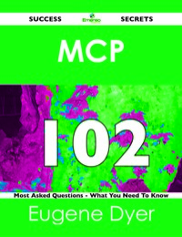 Titelbild: MCP 102 Success Secrets - 102 Most Asked Questions On MCP - What You Need To Know 9781488516269