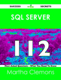 Omslagafbeelding: SQL Server 112 Success Secrets - 112 Most Asked Questions On SQL Server - What You Need To Know 9781488516351