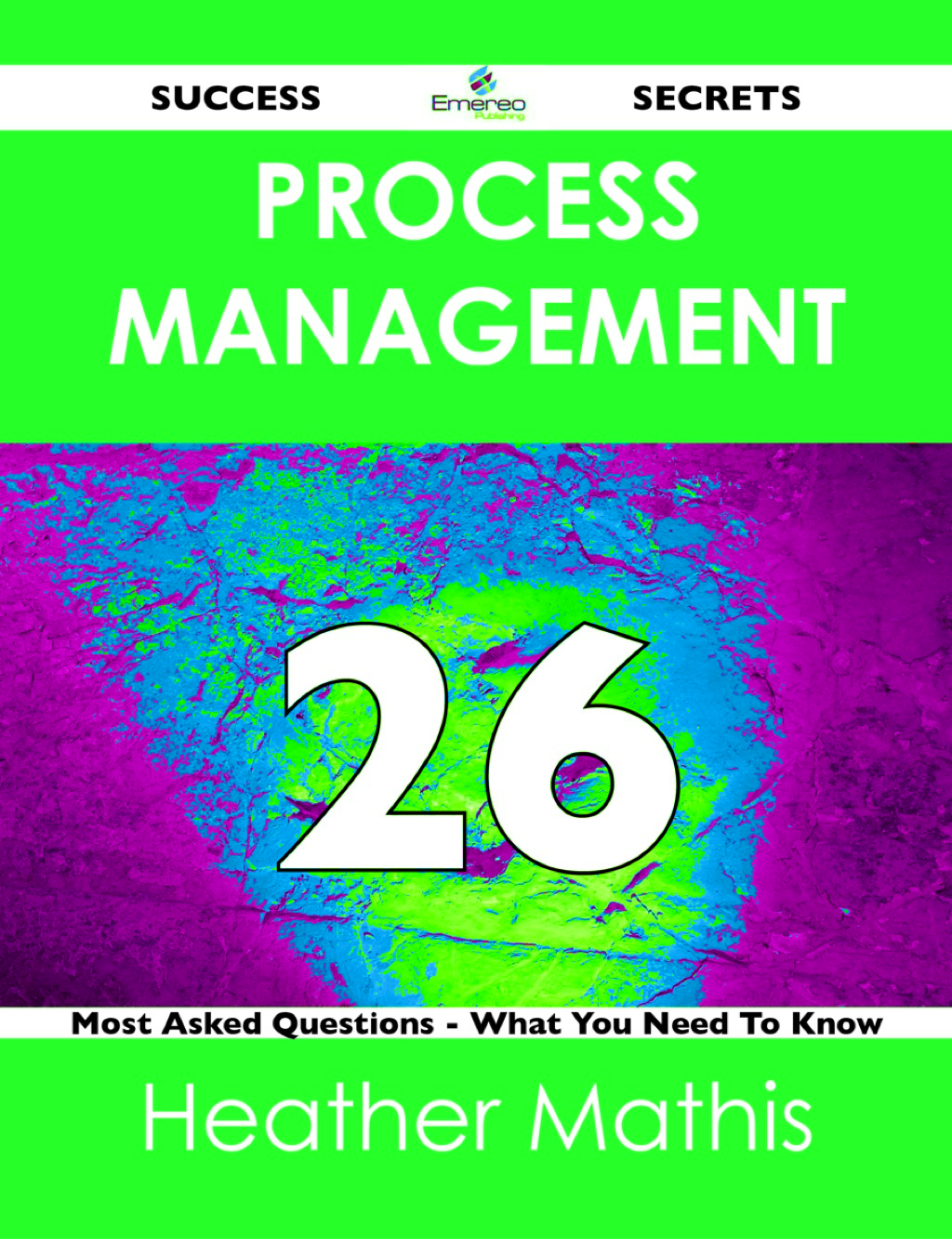 Process Management 26 Success Secrets – 26 Most Asked Questions On Process Management – What You Need To Know