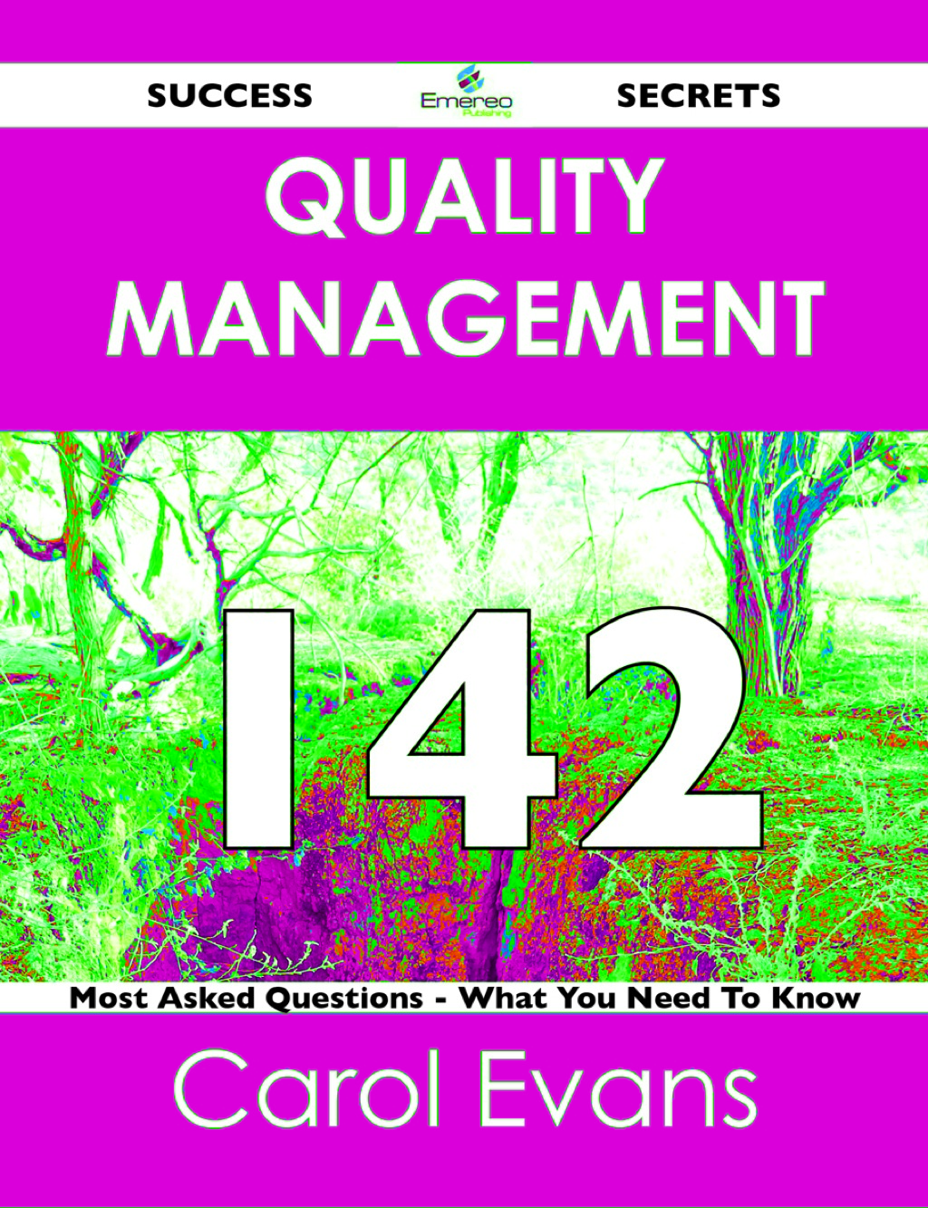 Quality Management 142 Success Secrets – 142 Most Asked Questions On Quality Management – What You Need To Know