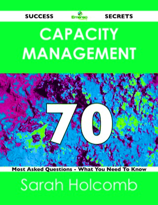 Imagen de portada: Capacity Management 70 Success Secrets - 70 Most Asked Questions On Capacity Management - What You Need To Know 9781488516535