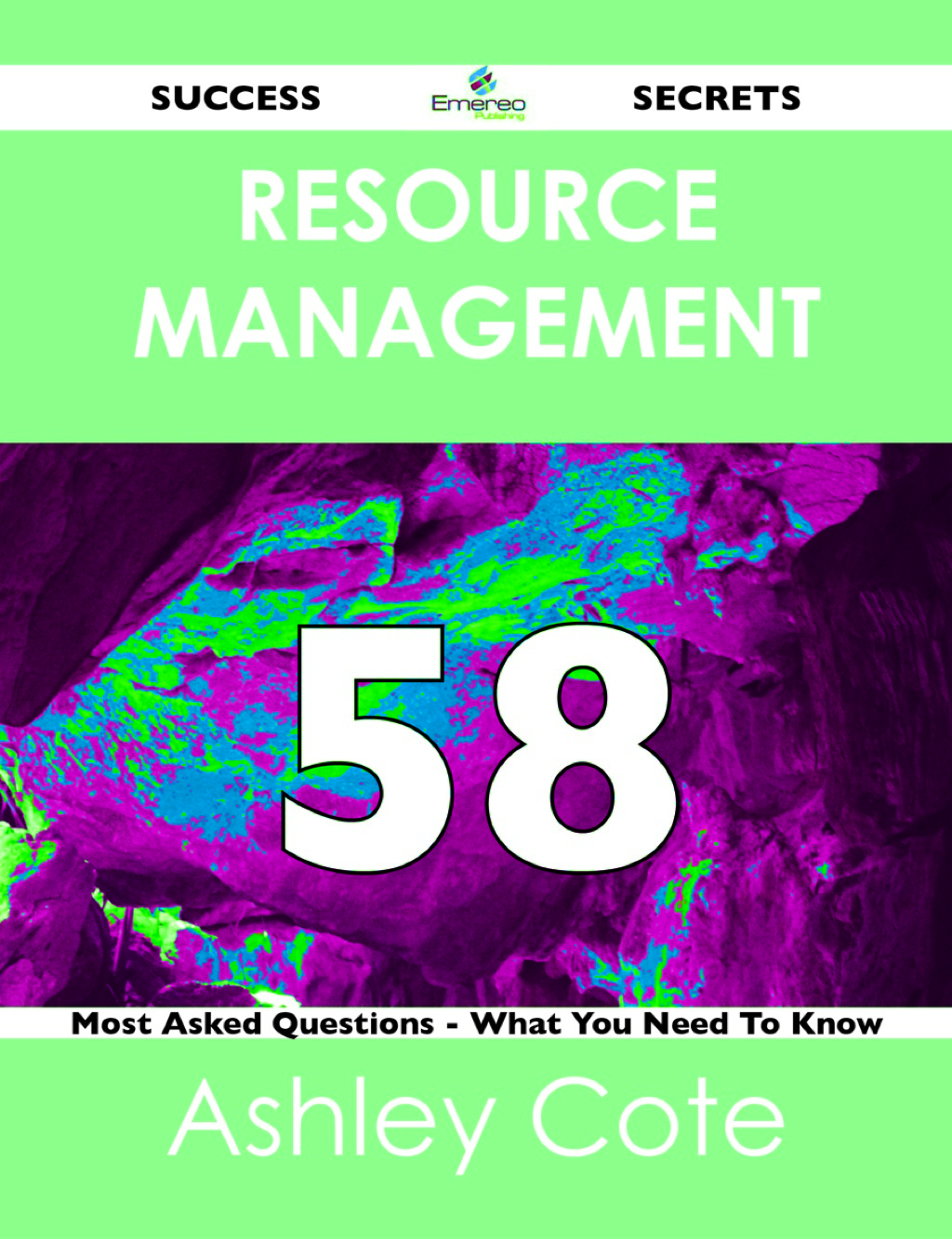 Resource Management 58 Success Secrets – 58 Most Asked Questions On Resource Management – What You Need To Know