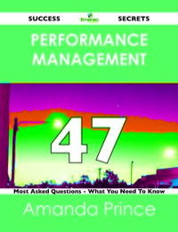 صورة الغلاف: Performance Management 47 Success Secrets - 47 Most Asked Questions On Performance Management - What You Need To Know 9781488516566
