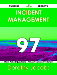 Imagen de portada: Incident Management 97 Success Secrets - 97 Most Asked Questions On Incident Management - What You Need To Know 9781488516580