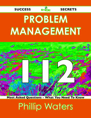 Cover image: Problem Management 112 Success Secrets - 112 Most Asked Questions On Problem Management - What You Need To Know 9781488516597