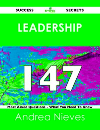 Omslagafbeelding: Leadership 147 Success Secrets - 147 Most Asked Questions On Leadership - What You Need To Know 9781488516665