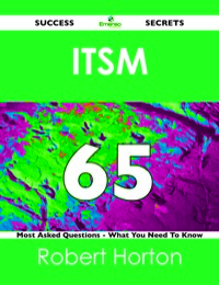 Cover image: ITSM 65 Success Secrets - 65 Most Asked Questions On ITSM - What You Need To Know 9781488516696