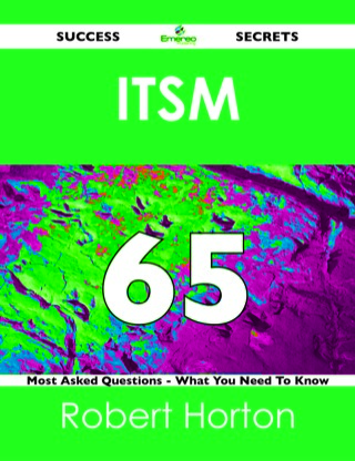 表紙画像: ITSM 65 Success Secrets - 65 Most Asked Questions On ITSM - What You Need To Know 9781488516696