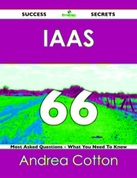 Cover image: IaaS 66 Success Secrets - 66 Most Asked Questions On IaaS - What You Need To Know 9781488516719