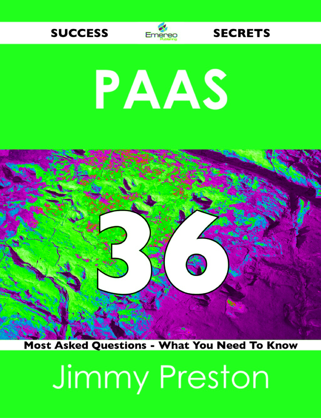 PaaS 36 Success Secrets – 36 Most Asked Questions On PaaS – What You Need To Know