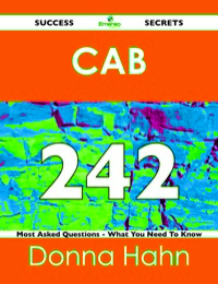 صورة الغلاف: CAB 242 Success Secrets - 242 Most Asked Questions On CAB - What You Need To Know 9781488516757