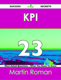 Titelbild: KPI 23 Success Secrets - 23 Most Asked Questions On KPI - What You Need To Know 9781488516788