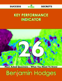 Cover image: Key Performance Indicator 26 Success Secrets - 26 Most Asked Questions On Key Performance Indicator - What You Need To Know 9781488516795