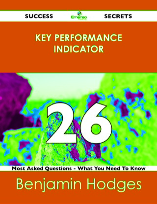 Cover image: Key Performance Indicator 26 Success Secrets - 26 Most Asked Questions On Key Performance Indicator - What You Need To Know 9781488516795