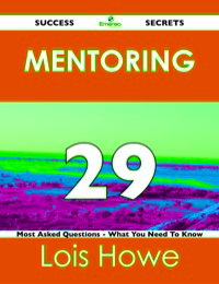 Imagen de portada: Mentoring 29 Success Secrets - 29 Most Asked Questions On Mentoring - What You Need To Know 9781488516832