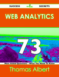 Cover image: Web Analytics 73 Success Secrets - 73 Most Asked Questions On Web Analytics - What You Need To Know 9781488516856