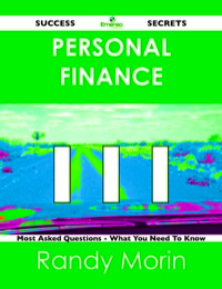 Titelbild: Personal Finance 111 Success Secrets - 111 Most Asked Questions On Personal Finance - What You Need To Know 9781488516887