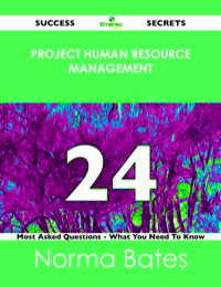 Omslagafbeelding: Project Human Resource Management 24 Success Secrets - 24 Most Asked Questions On Project Human Resource Management - What You Need To Know 9781488516917