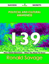 Cover image: Political And Cultural Awareness 139 Success Secrets - 139 Most Asked Questions On Political And Cultural Awareness - What You Need To Know 9781488516986