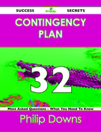 Cover image: Contingency Plan 32 Success Secrets - 32 Most Asked Questions On Contingency Plan - What You Need To Know 9781488517099