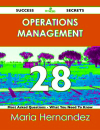 Cover image: Operations Management 28 Success Secrets - 28 Most Asked Questions On Operations Management - What You Need To Know 9781488517136