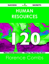 Cover image: Human Resources 120 Success Secrets - 120 Most Asked Questions On Human Resources - What You Need To Know 9781488517167