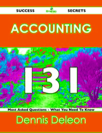 表紙画像: Accounting 131 Success Secrets - 131 Most Asked Questions On Accounting - What You Need To Know 9781488517181