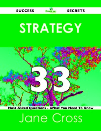 Omslagafbeelding: Strategy 33 Success Secrets - 33 Most Asked Questions On Strategy - What You Need To Know 9781488517211