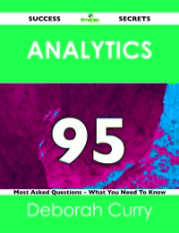 Cover image: Analytics 95 Success Secrets - 95 Most Asked Questions On Analytics - What You Need To Know 9781488517242