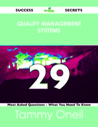 صورة الغلاف: Quality Management Systems 29 Success Secrets - 29 Most Asked Questions On Quality Management Systems - What You Need To Know 9781488517297