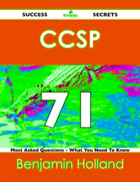 صورة الغلاف: CCSP 71 Success Secrets - 71 Most Asked Questions On CCSP - What You Need To Know 9781488517303