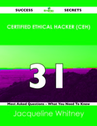Omslagafbeelding: Certified Ethical Hacker (CEH) 31 Success Secrets - 31 Most Asked Questions On Certified Ethical Hacker (CEH) - What You Need To Know 9781488517310