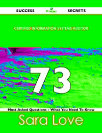 Cover image: Certified Information Systems Auditor 73 Success Secrets - 73 Most Asked Questions On Certified Information Systems Auditor - What You Need To Know 9781488517334