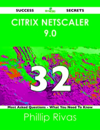 Cover image: Citrix Netscaler 9.0 32 Success Secrets - 32 Most Asked Questions On Citrix Netscaler 9.0 - What You Need To Know 9781488517396