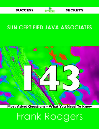 Cover image: Sun Certified Java Associates 143 Success Secrets - 143 Most Asked Questions On Sun Certified Java Associates - What You Need To Know 9781488517457