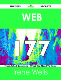 Imagen de portada: Web  177 Success Secrets - 177 Most Asked Questions On  Web  - What You Need To Know 9781488517495