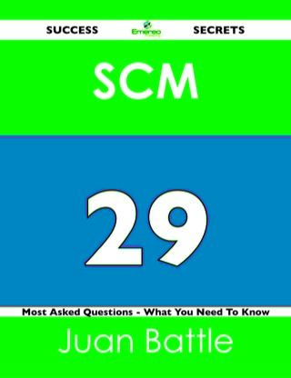 Cover image: SCM 29 Success Secrets - 29 Most Asked Questions On SCM - What You Need To Know 9781488517501