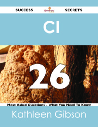 Cover image: CI  26 Success Secrets - 26 Most Asked Questions On  CI  - What You Need To Know 9781488517747