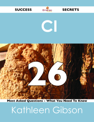 Imagen de portada: CI  26 Success Secrets - 26 Most Asked Questions On  CI  - What You Need To Know 9781488517747