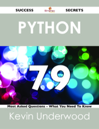 Imagen de portada: Python 79 Success Secrets - 79 Most Asked Questions On Python - What You Need To Know 9781488517754