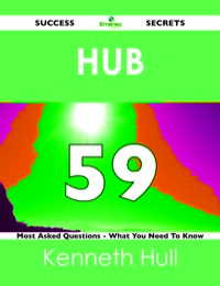 Imagen de portada: Hub 59 Success Secrets - 59 Most Asked Questions On Hub - What You Need To Know 9781488517761