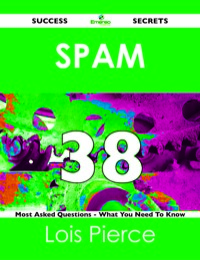 Cover image: Spam 38 Success Secrets - 38 Most Asked Questions On Spam - What You Need To Know 9781488517822